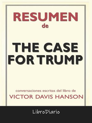 cover image of The Case For Trump de Victor Davis Hanson--Conversaciones Escritas